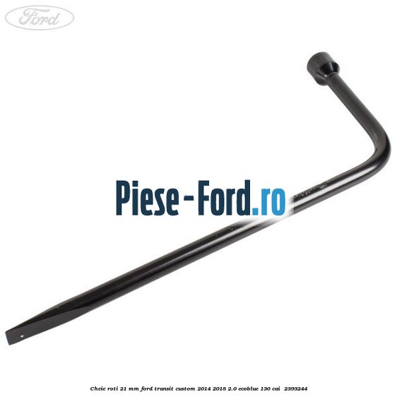 Cheie roti 21 mm Ford Transit Custom 2014-2018 2.0 EcoBlue 130 cai #C28A8C0C66