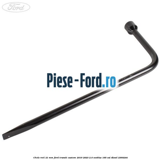 Cheie roti 21 mm Ford Transit Custom 2019-2023 2.0 EcoBlue 185 cai #FF6D262FE7