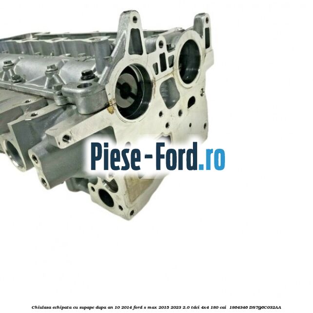 Chiulasa echipata cu supape dupa an 10/2014 Ford S-Max 2015-2023 2.0 TDCi 4x4 180 cai  #909A4C032E