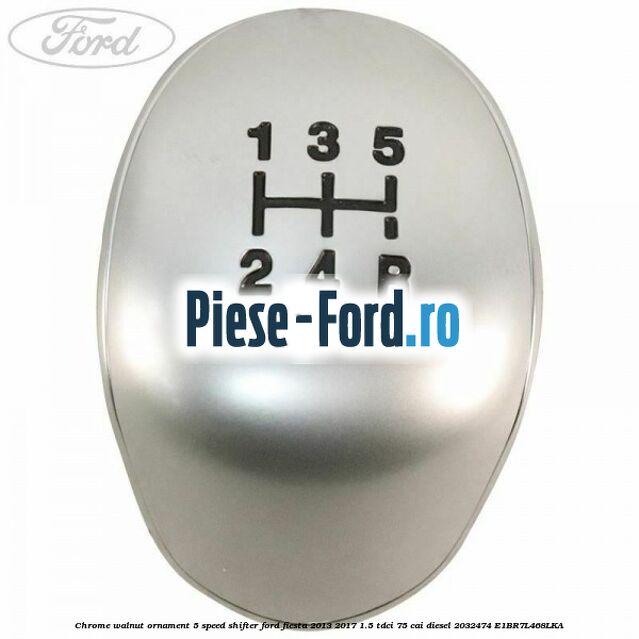 Chrome walnut ornament 5-speed shifter Ford Fiesta 2013-2017 1.5 TDCi 75 cai #E153DA10EE