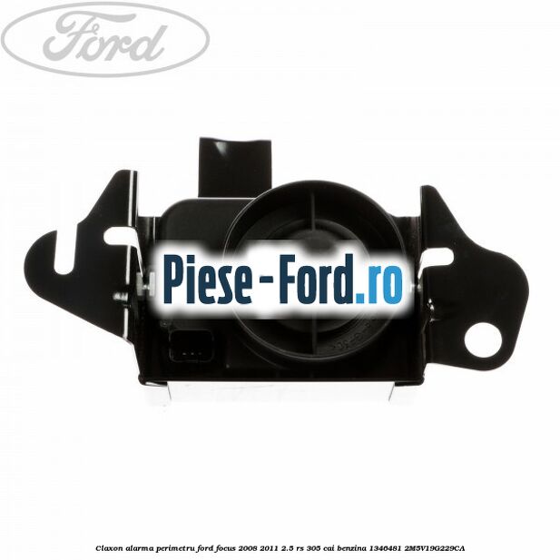 Claxon alarma perimetru Ford Focus 2008-2011 2.5 RS 305 cai benzina