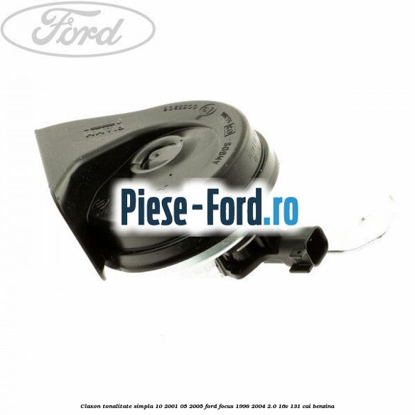Claxon tonalitate simpla 10/2001-05/2005 Ford Focus 1998-2004 2.0 16V 131 cai benzina