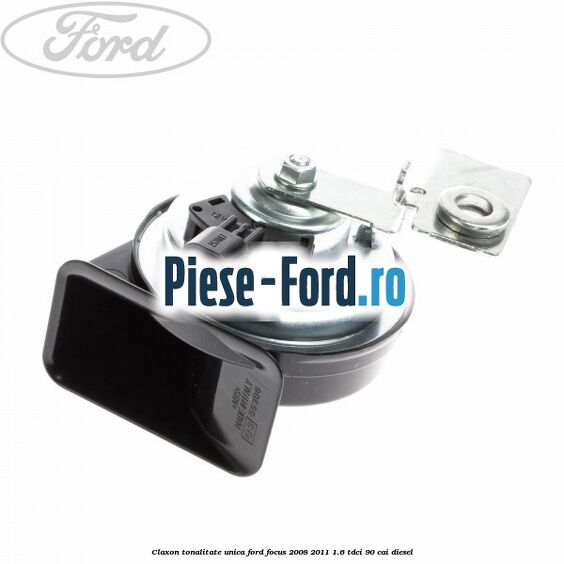 Claxon tonalitate unica Ford Focus 2008-2011 1.6 TDCi 90 cai diesel