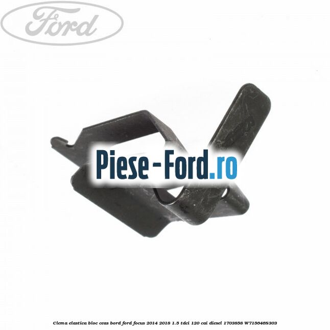 Clema elastica bloc ceas bord Ford Focus 2014-2018 1.5 TDCi 120 cai diesel #FDF8BFC92B