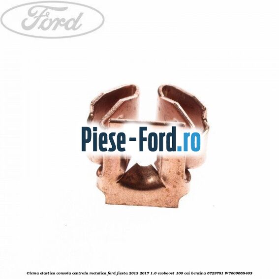 Clema elastica consola centrala metalica Ford Fiesta 2013-2017 1.0 EcoBoost 100 cai benzina