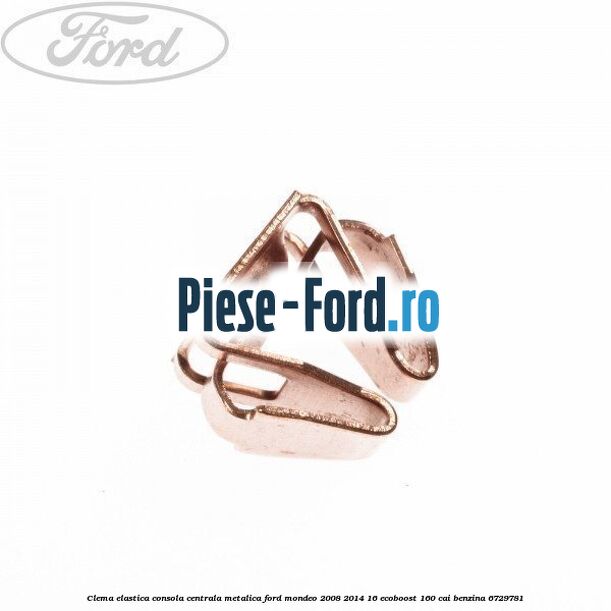 Clema elastica consola centrala metalica Ford Mondeo 2008-2014 1.6 EcoBoost 160 cai #6FC23FEA30
