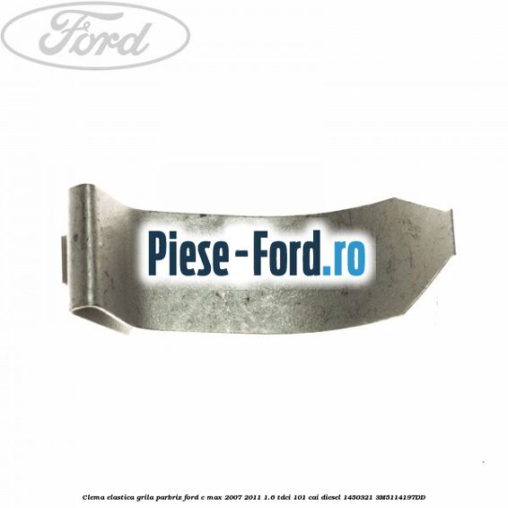 Clema elastica grila parbriz Ford C-Max 2007-2011 1.6 TDCi 101 cai diesel #626922E9D1