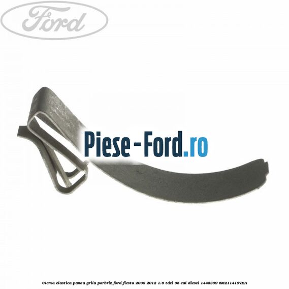 Clema elastica panou grila parbriz Ford Fiesta 2008-2012 1.6 TDCi 95 cai diesel