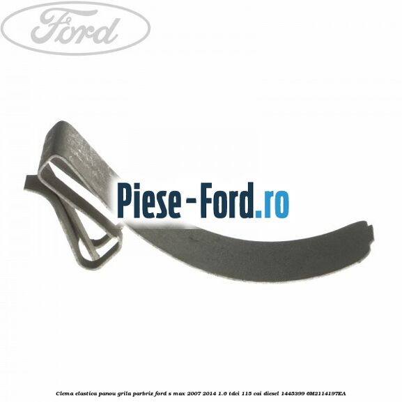 Clema elastica panou grila parbriz Ford S-Max 2007-2014 1.6 TDCi 115 cai diesel