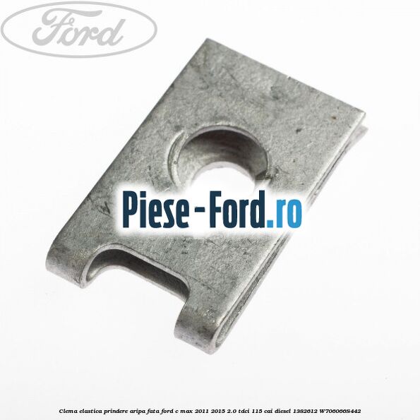 Clema elastica prindere aripa fata Ford C-Max 2011-2015 2.0 TDCi 115 cai diesel