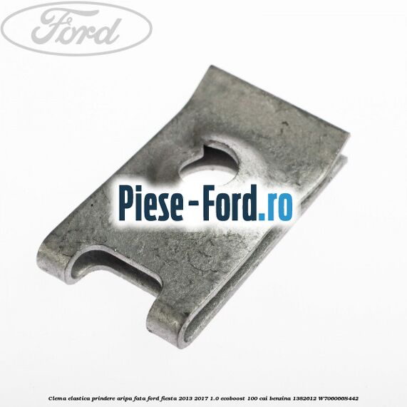 Clema elastica prindere aripa fata Ford Fiesta 2013-2017 1.0 EcoBoost 100 cai benzina