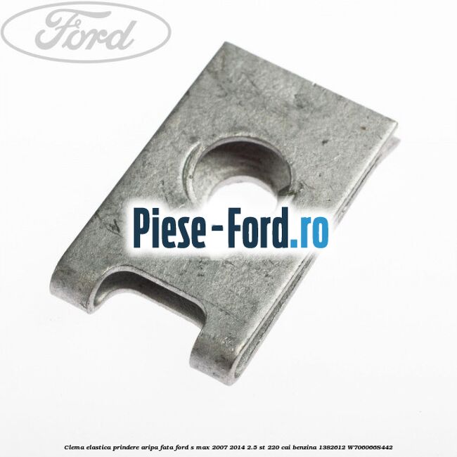 Clema elastica prindere aripa fata Ford S-Max 2007-2014 2.5 ST 220 cai benzina