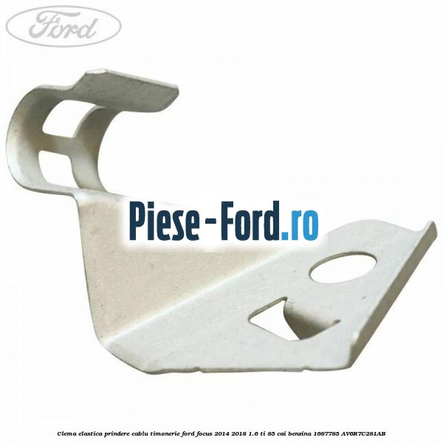 Clema elastica prindere cablu timonerie Ford Focus 2014-2018 1.6 Ti 85 cai benzina
