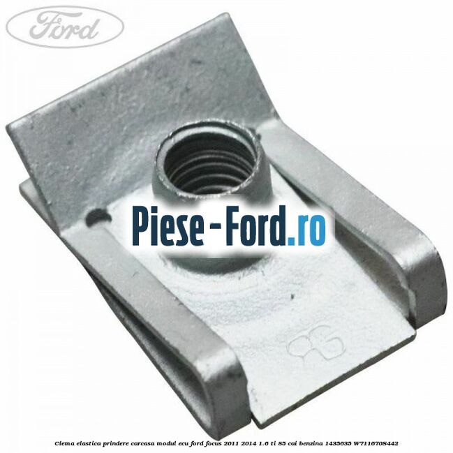 Clema elastica prindere carcasa modul ECU Ford Focus 2011-2014 1.6 Ti 85 cai benzina
