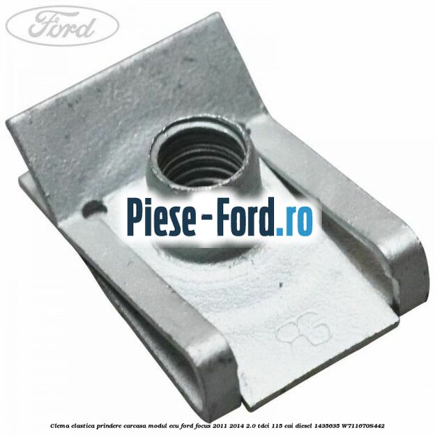 Clema elastica prindere carcasa modul ECU Ford Focus 2011-2014 2.0 TDCi 115 cai diesel