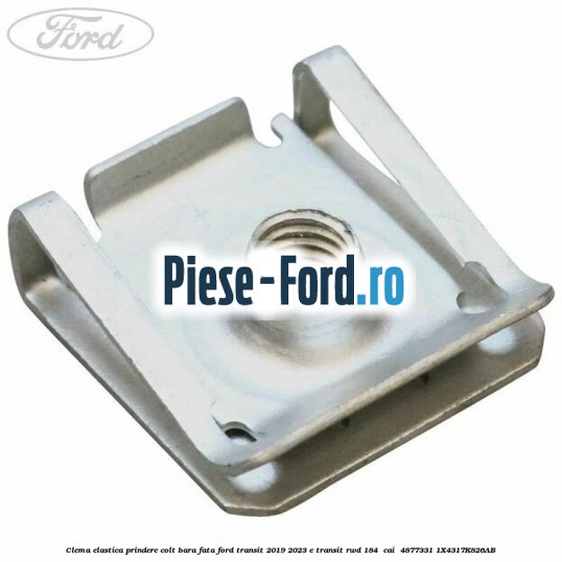 Clema elastica prindere colt bara fata Ford Transit 2019-2023 E-TRANSIT RWD 184  cai #F59E17EA0B