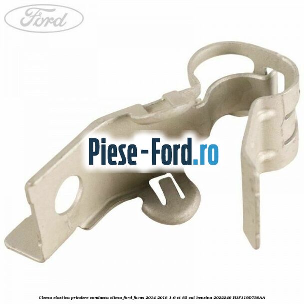 Clema elastica prindere conducta clima Ford Focus 2014-2018 1.6 Ti 85 cai benzina