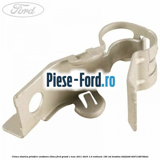 Clema elastica prindere conducta clima Ford Grand C-Max 2011-2015 1.6 EcoBoost 150 cai benzina