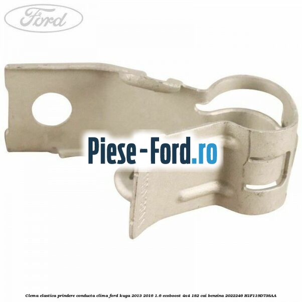 Clema elastica prindere conducta clima Ford Kuga 2013-2016 1.6 EcoBoost 4x4 182 cai benzina