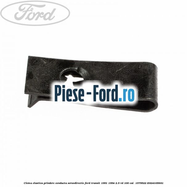 Clema elastica prindere conducta servodirectie Ford Transit 1991-1994 2.5 TD 100 cai  #F80994D0D6