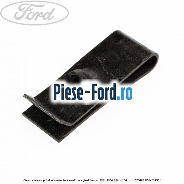 Clema elastica prindere conducta servodirectie Ford Transit 1991-1994 2.5 TD 100 cai  #F80994D0D6