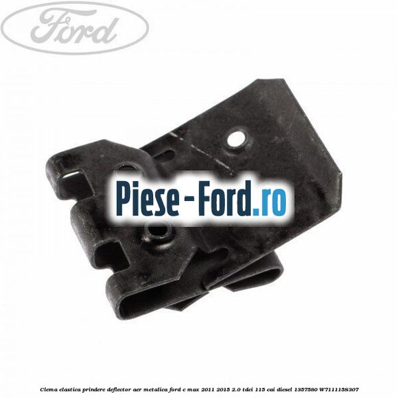 Clema elastica prindere deflector aer metalica Ford C-Max 2011-2015 2.0 TDCi 115 cai diesel