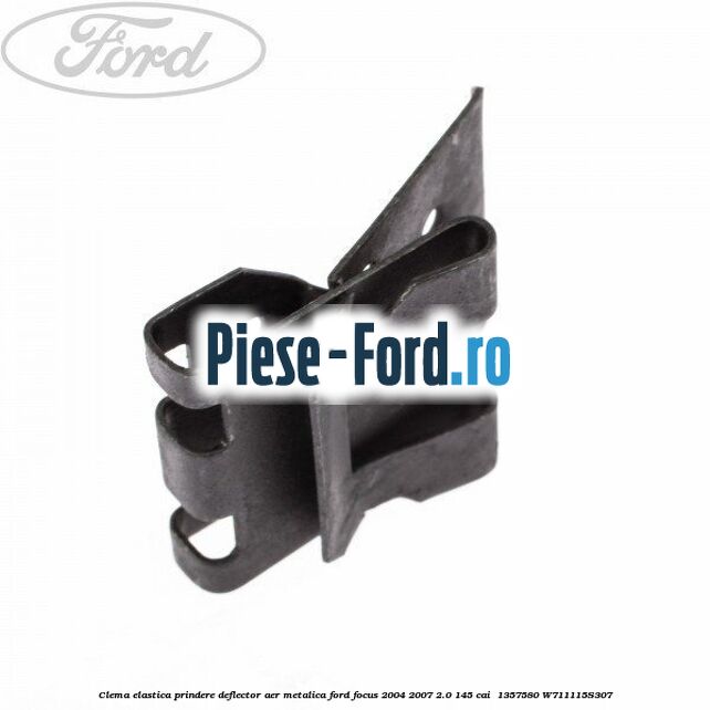 Clema elastica prindere deflector aer metalica Ford Focus 2004-2007 2.0 145 cai  #E6256F5D78
