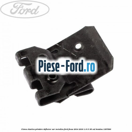 Clema elastica prindere deflector aer metalica Ford Focus 2014-2018 1.6 Ti 85 cai