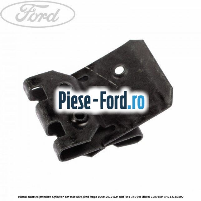 Clema elastica prindere deflector aer metalica Ford Kuga 2008-2012 2.0 TDCI 4x4 140 cai diesel