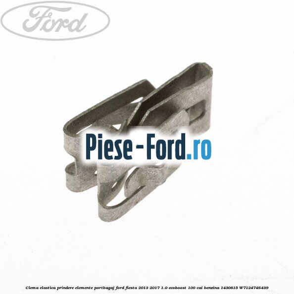 Clema elastica prindere elemente portbagaj Ford Fiesta 2013-2017 1.0 EcoBoost 100 cai benzina