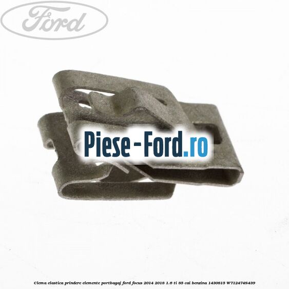 Clema elastica prindere elemente portbagaj Ford Focus 2014-2018 1.6 Ti 85 cai benzina