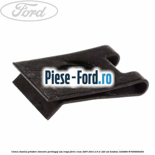Clema elastica prindere elemente portbagaj Ford S-Max 2007-2014 2.5 ST 220 cai benzina