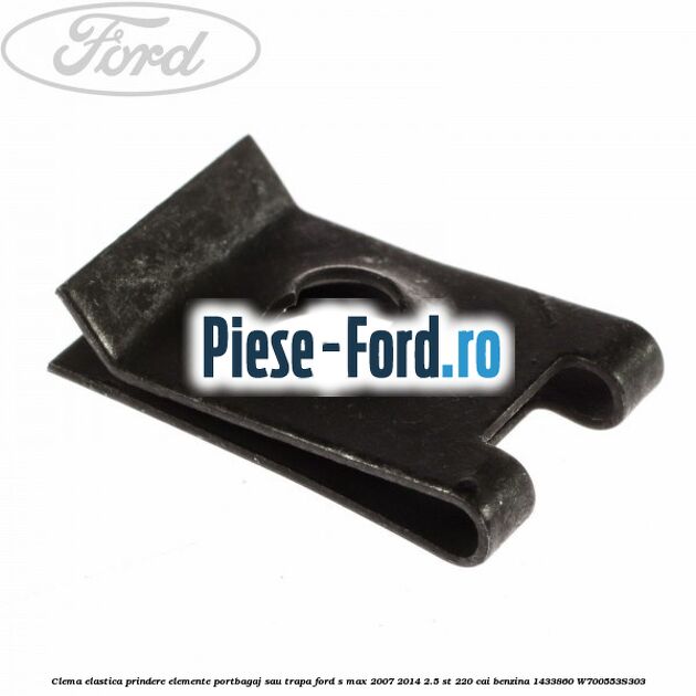 Clema elastica prindere elemente portbagaj sau trapa Ford S-Max 2007-2014 2.5 ST 220 cai benzina
