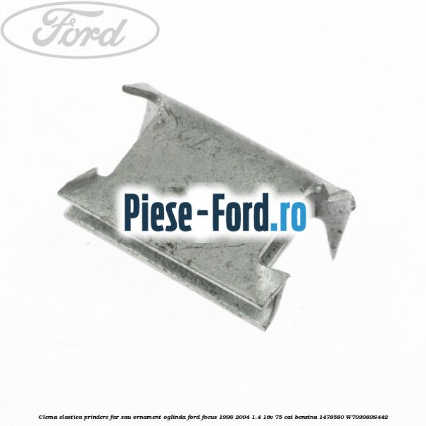 Clema elastica prindere far sau ornament oglinda Ford Focus 1998-2004 1.4 16V 75 cai benzina