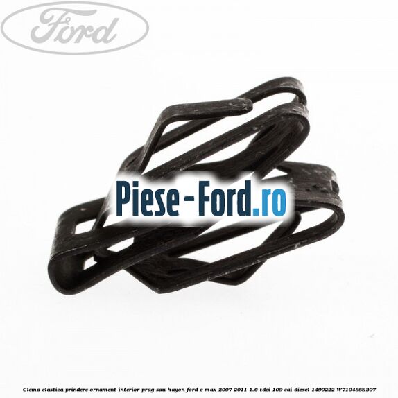Clema elastica prindere ornament interior prag sau hayon Ford C-Max 2007-2011 1.6 TDCi 109 cai diesel