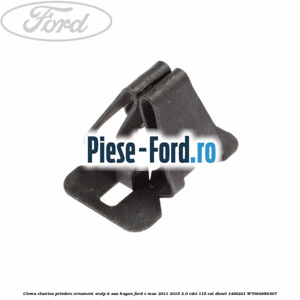 Clema elastica prindere ornament stalp B sau hayon Ford C-Max 2011-2015 2.0 TDCi 115 cai diesel
