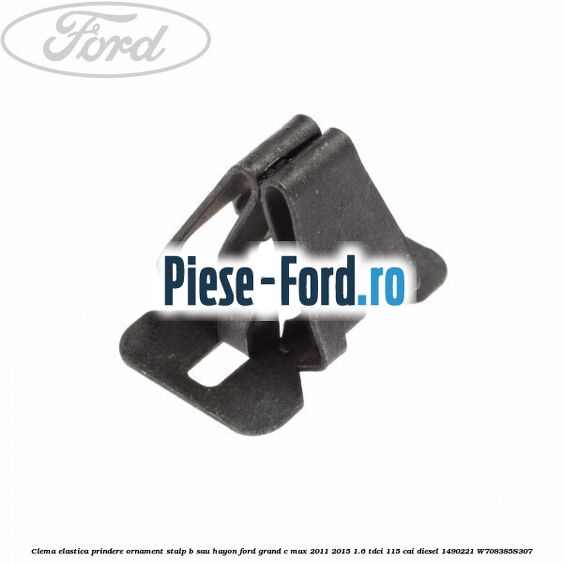 Clema elastica prindere ornament stalp B sau hayon Ford Grand C-Max 2011-2015 1.6 TDCi 115 cai diesel