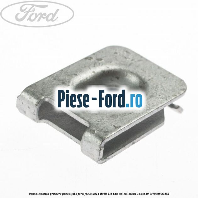 Clema elastica prindere panou fata Ford Focus 2014-2018 1.6 TDCi 95 cai diesel