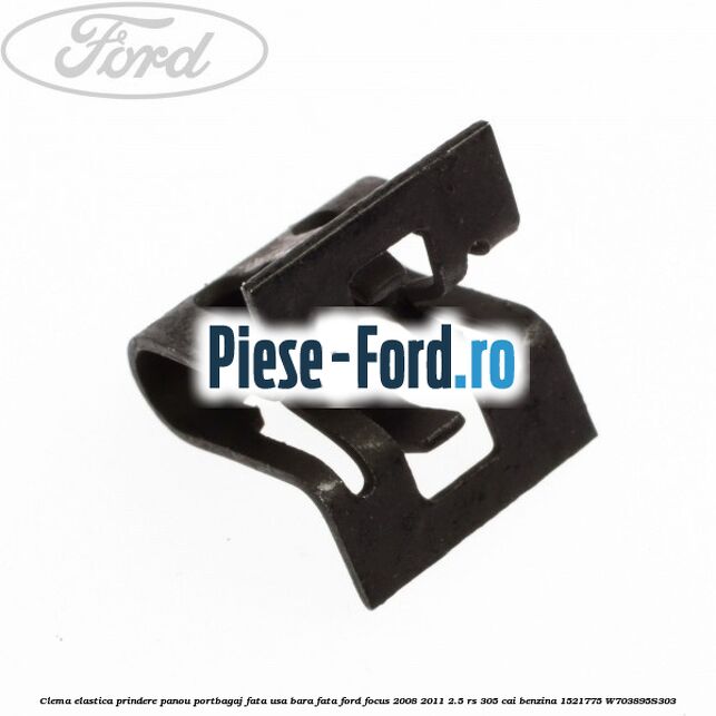 Clema elastica prindere panou portbagaj fata usa bara fata Ford Focus 2008-2011 2.5 RS 305 cai benzina