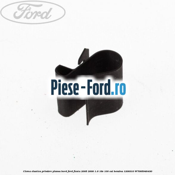 Clema elastica prindere plansa bord Ford Fiesta 2005-2008 1.6 16V 100 cai benzina