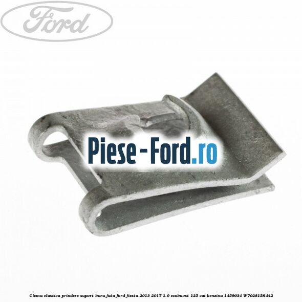 Clema elastica prindere suport bara fata Ford Fiesta 2013-2017 1.0 EcoBoost 125 cai benzina