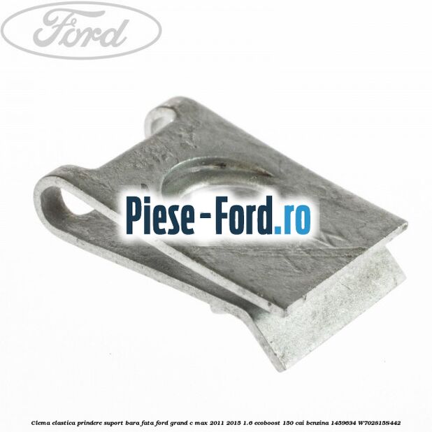Clema elastica prindere suport bara fata Ford Grand C-Max 2011-2015 1.6 EcoBoost 150 cai benzina #10BDE98089