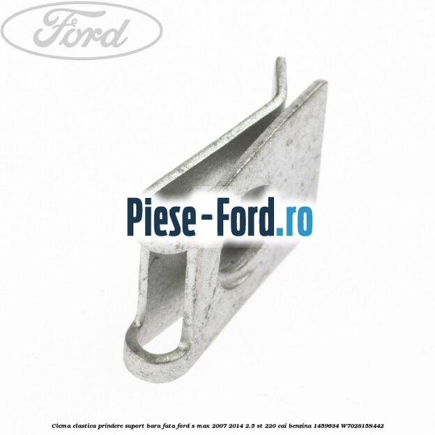 Clema elastica prindere suport bara fata Ford S-Max 2007-2014 2.5 ST 220 cai benzina