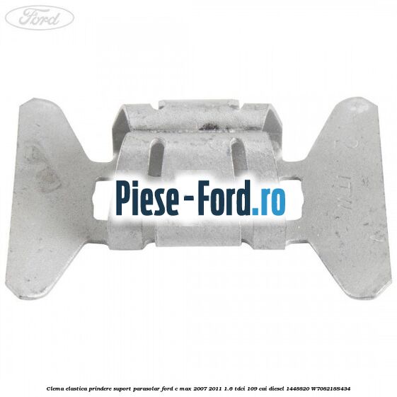 Clema elastica prindere suport bara fata Ford C-Max 2007-2011 1.6 TDCi 109 cai diesel