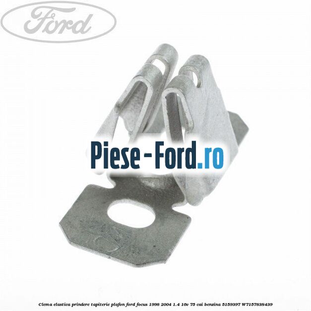 Clema elastica prindere suport parasolar Ford Focus 1998-2004 1.4 16V 75 cai benzina