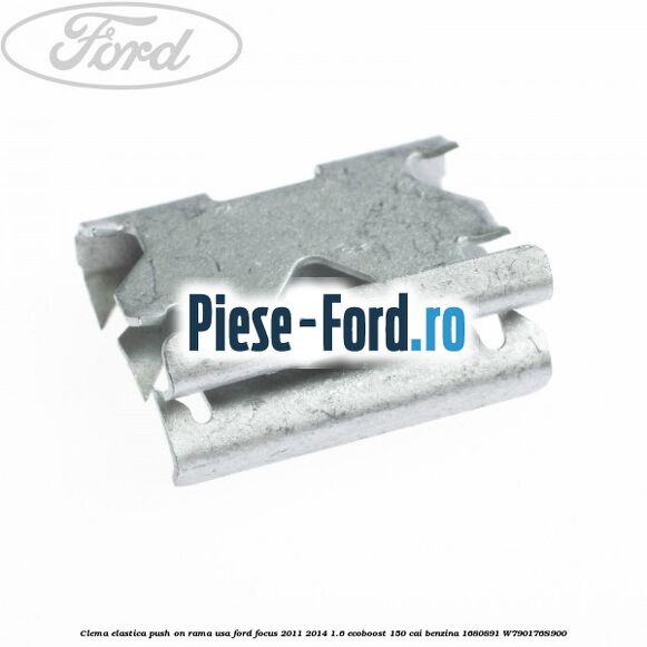 Clema elastica push on rama usa Ford Focus 2011-2014 1.6 EcoBoost 150 cai benzina #EE05AB2673
