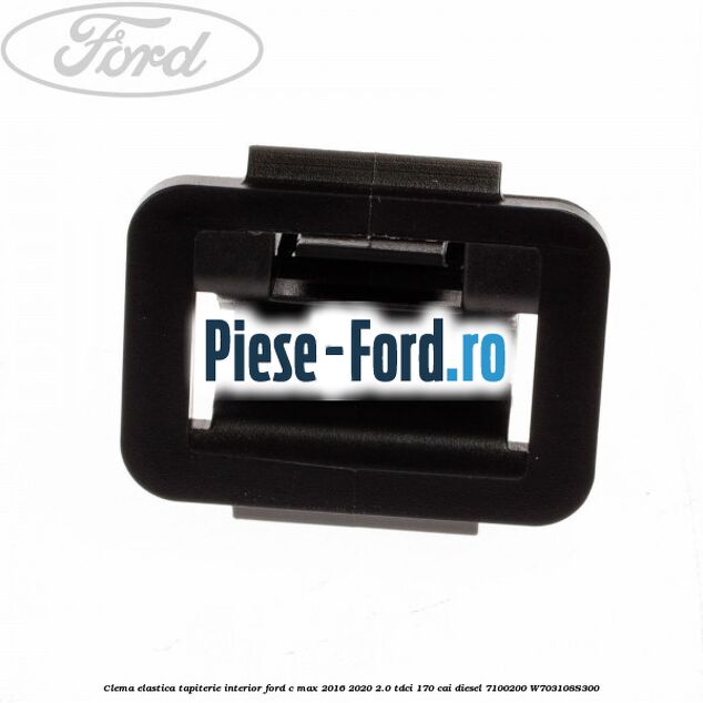 Clema elastica tapiterie interior Ford C-Max 2016-2020 2.0 TDCi 170 cai diesel #0801431FED
