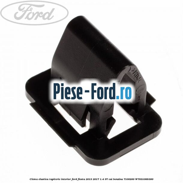 Clema elastica tapiterie interior Ford Fiesta 2013-2017 1.4 97 cai benzina #838BF705B8