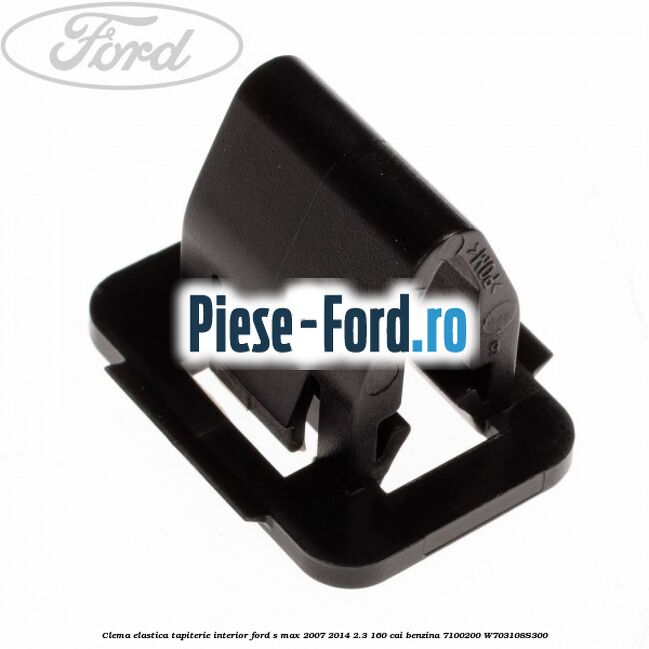 Clema elastica tapiterie interior Ford S-Max 2007-2014 2.3 160 cai #72C5064731 Clema elastica tapiterie interior Ford S-Max 2007-2014 2.3 160 cai benzina #72C5064731