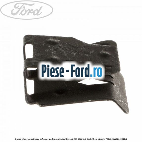 Clema elastrica prindere deflector podea spate Ford Fiesta 2008-2012 1.6 TDCi 95 cai diesel